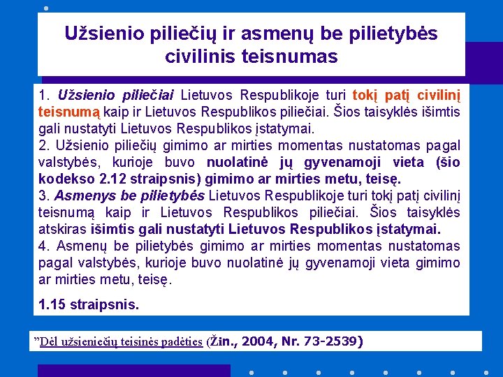 Užsienio piliečių ir asmenų be pilietybės civilinis teisnumas 1. Užsienio piliečiai Lietuvos Respublikoje turi