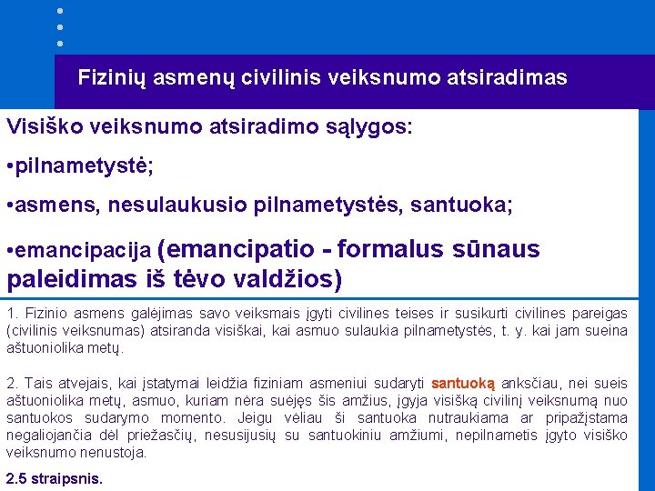 Fizinių asmenų civilinis veiksnumo atsiradimas Visiško veiksnumo atsiradimo sąlygos: • pilnametystė; • asmens, nesulaukusio