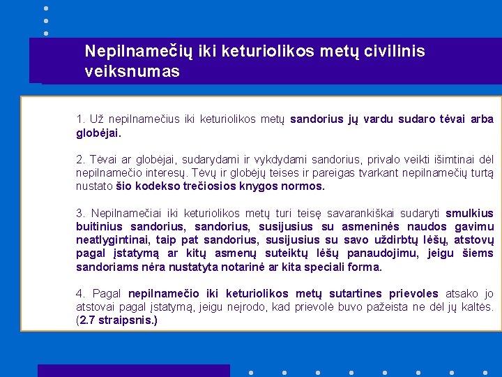 Nepilnamečių iki keturiolikos metų civilinis veiksnumas 1. Už nepilnamečius iki keturiolikos metų sandorius jų