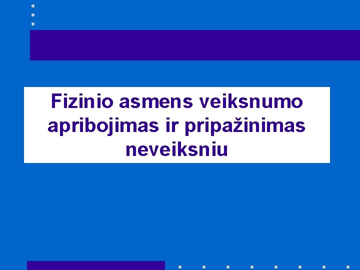 Fizinio asmens veiksnumo apribojimas ir pripažinimas neveiksniu 