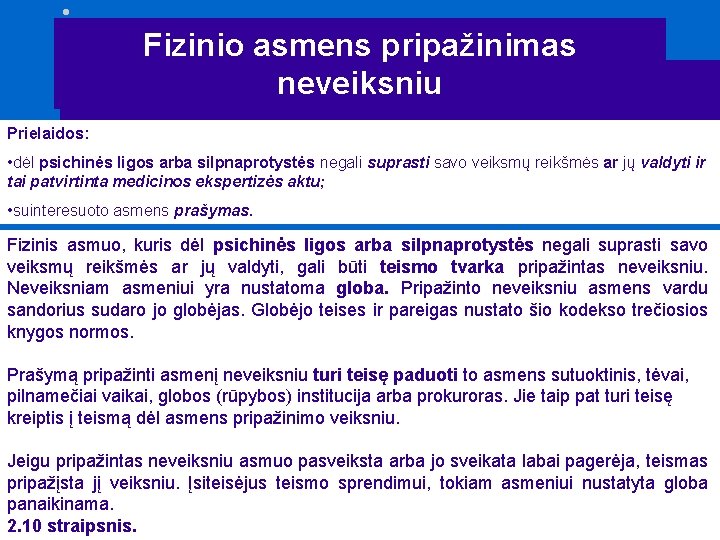 Fizinio asmens pripažinimas neveiksniu Prielaidos: • dėl psichinės ligos arba silpnaprotystės negali suprasti savo