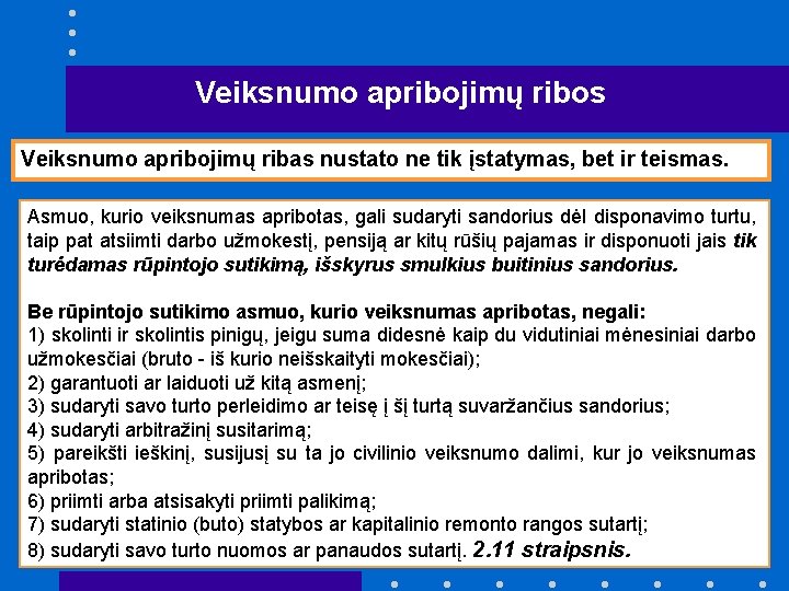 Veiksnumo apribojimų ribos Veiksnumo apribojimų ribas nustato ne tik įstatymas, bet ir teismas. Asmuo,