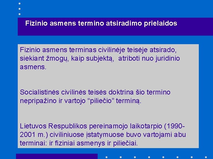 Fizinio asmens termino atsiradimo prielaidos Fizinio asmens terminas civilinėje teisėje atsirado, siekiant žmogų, kaip