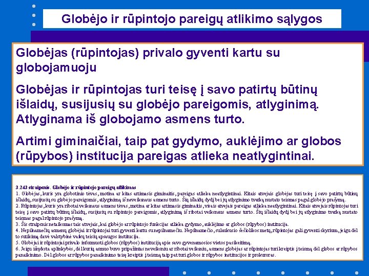 Globėjo ir rūpintojo pareigų atlikimo sąlygos Globėjas (rūpintojas) privalo gyventi kartu su globojamuoju Globėjas