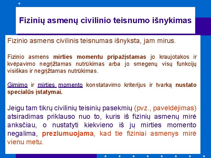 Fizinių asmenų civilinio teisnumo išnykimas Fizinio asmens civilinis teisnumas išnyksta, jam mirus. Fizinio asmens