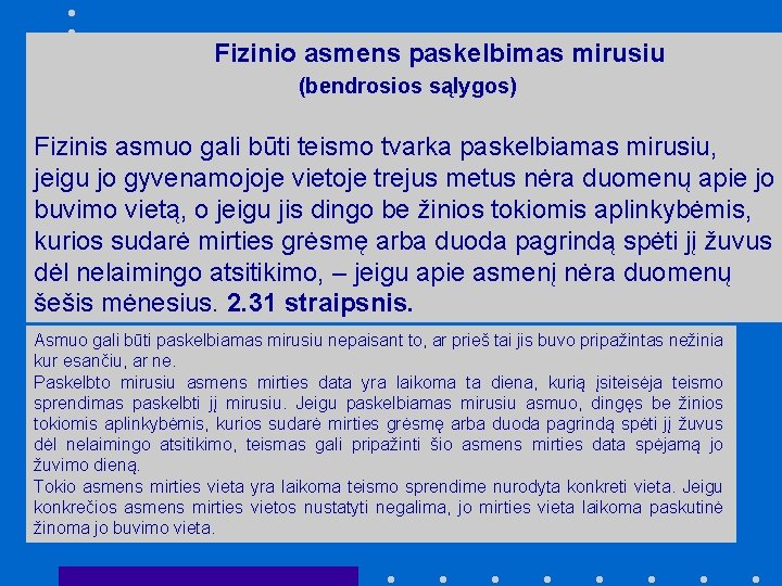 Fizinio asmens paskelbimas mirusiu (bendrosios sąlygos) Fizinis asmuo gali būti teismo tvarka paskelbiamas mirusiu,