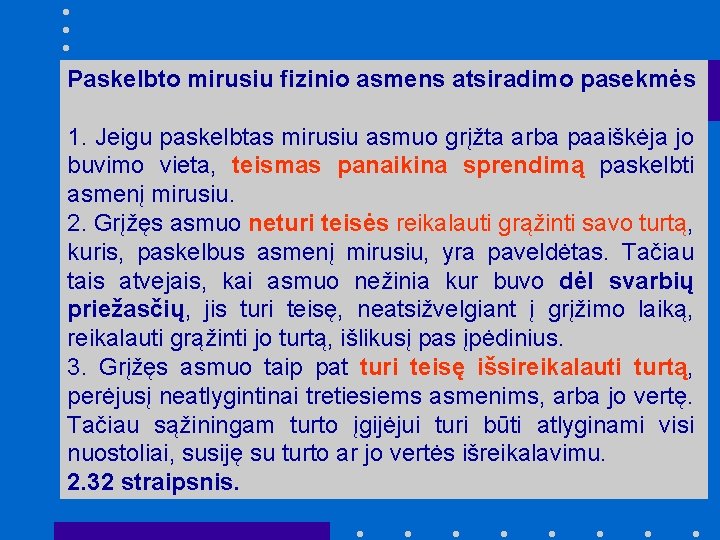 Paskelbto mirusiu fizinio asmens atsiradimo pasekmės 1. Jeigu paskelbtas mirusiu asmuo grįžta arba paaiškėja