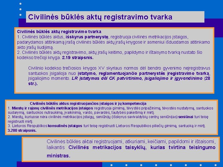 Civilinės būklės aktų registravimo tvarka 1. Civilinės būklės aktus, išskyrus partnerystę, registruoja civilinės metrikacijos