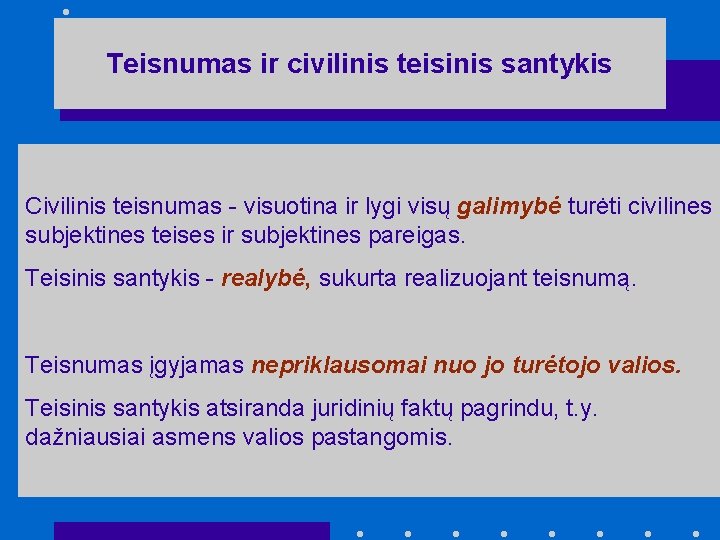 Teisnumas ir civilinis teisinis santykis Civilinis teisnumas - visuotina ir lygi visų galimybė turėti