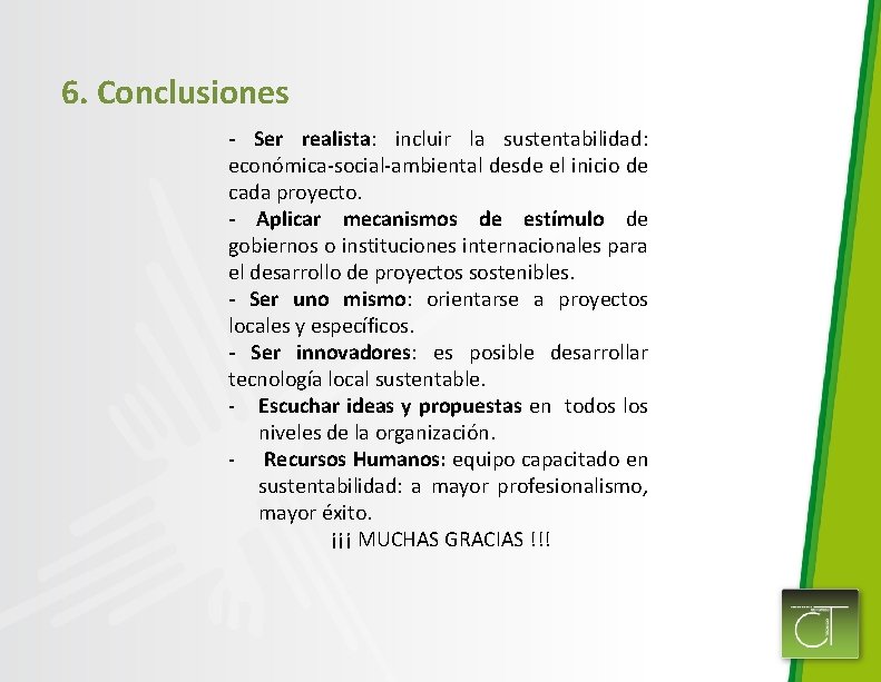 6. Conclusiones - Ser realista: incluir la sustentabilidad: económica-social-ambiental desde el inicio de cada
