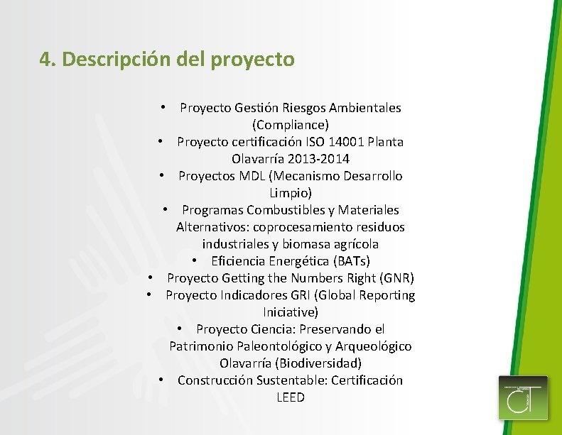 4. Descripción del proyecto • Proyecto Gestión Riesgos Ambientales (Compliance) • Proyecto certificación ISO