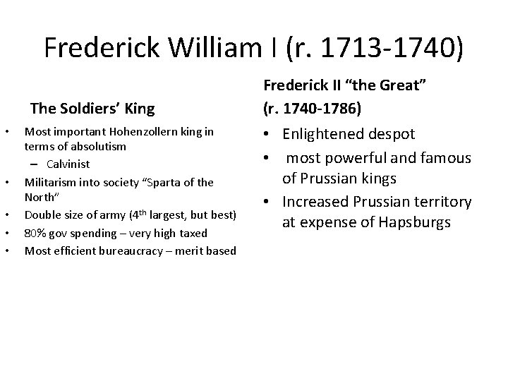 Frederick William I (r. 1713 -1740) The Soldiers’ King • • • Most important