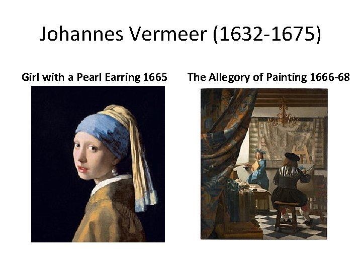 Johannes Vermeer (1632 -1675) Girl with a Pearl Earring 1665 The Allegory of Painting