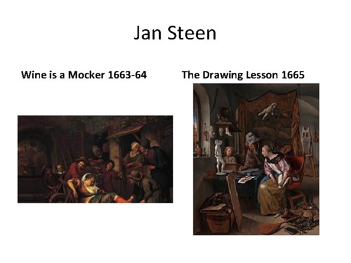 Jan Steen Wine is a Mocker 1663 -64 The Drawing Lesson 1665 