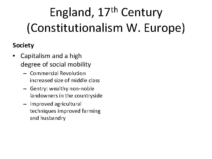 England, 17 th Century (Constitutionalism W. Europe) Society • Capitalism and a high degree