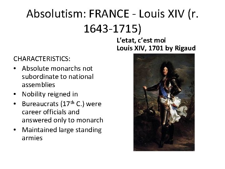 Absolutism: FRANCE - Louis XIV (r. 1643 -1715) L’etat, c’est moi Louis XIV, 1701