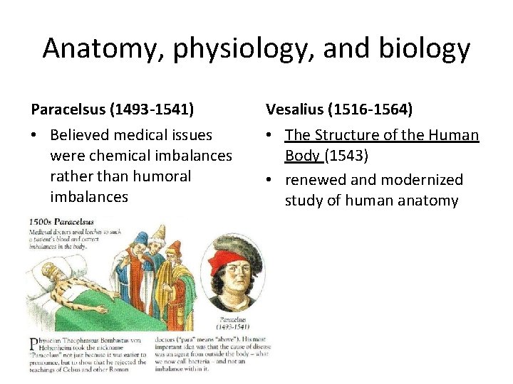 Anatomy, physiology, and biology Paracelsus (1493 -1541) • Believed medical issues were chemical imbalances