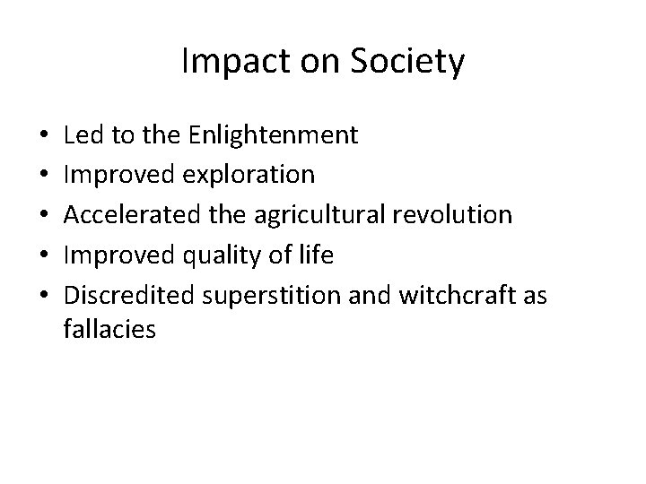 Impact on Society • • • Led to the Enlightenment Improved exploration Accelerated the