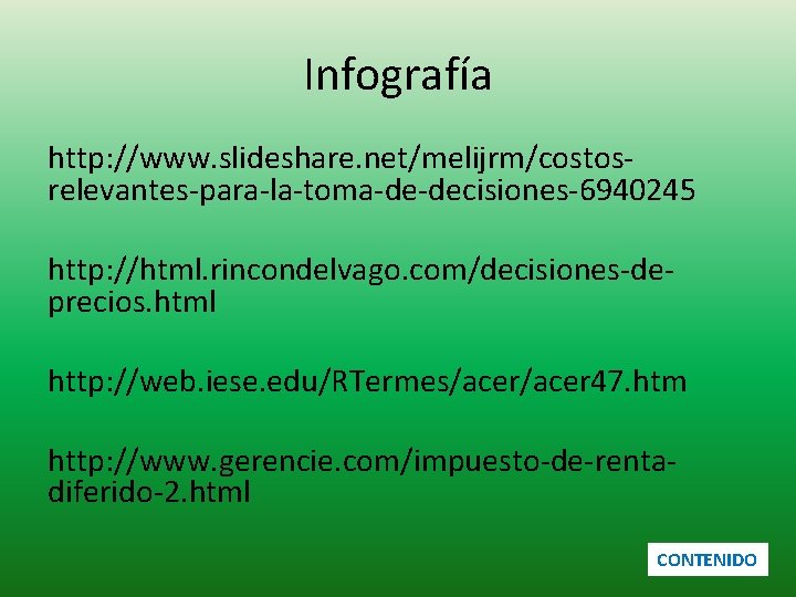 Infografía http: //www. slideshare. net/melijrm/costosrelevantes-para-la-toma-de-decisiones-6940245 http: //html. rincondelvago. com/decisiones-deprecios. html http: //web. iese. edu/RTermes/acer