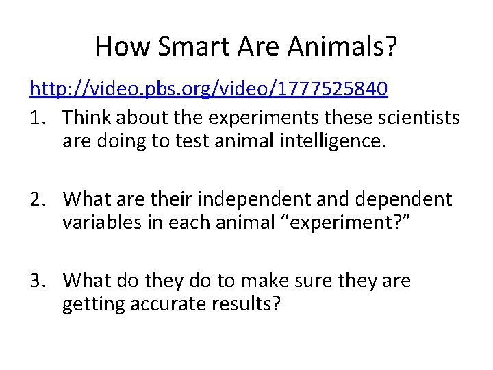 How Smart Are Animals? http: //video. pbs. org/video/1777525840 1. Think about the experiments these