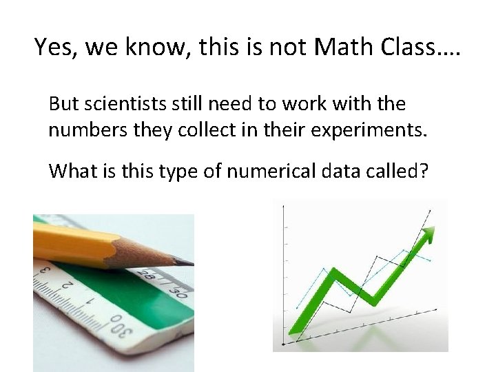 Yes, we know, this is not Math Class…. But scientists still need to work