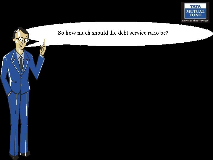 So how much should the debt service ratio be? 
