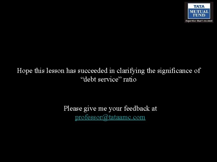 Hope this lesson has succeeded in clarifying the significance of “debt service” ratio Please