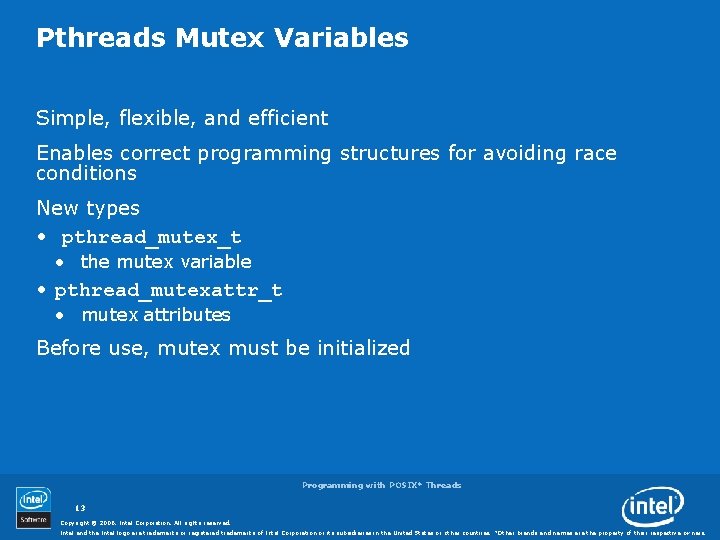 Pthreads Mutex Variables Simple, flexible, and efficient Enables correct programming structures for avoiding race