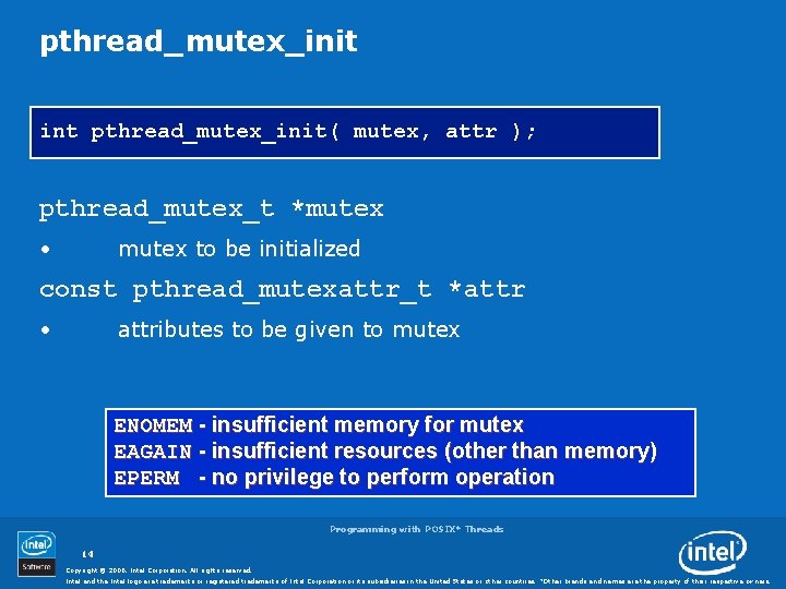 pthread_mutex_init int pthread_mutex_init( mutex, attr ); pthread_mutex_t *mutex • mutex to be initialized const