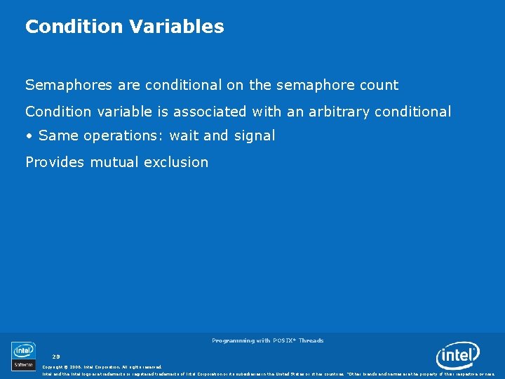 Condition Variables Semaphores are conditional on the semaphore count Condition variable is associated with