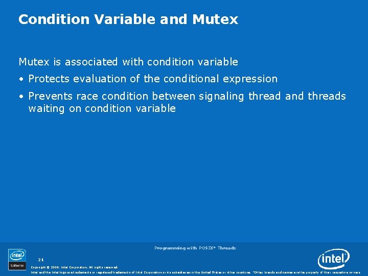 Condition Variable and Mutex is associated with condition variable • Protects evaluation of the