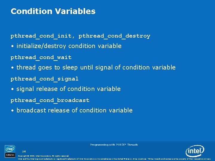 Condition Variables pthread_cond_init, pthread_cond_destroy • initialize/destroy condition variable pthread_cond_wait • thread goes to sleep