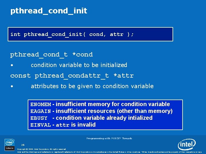 pthread_cond_init int pthread_cond_init( cond, attr ); pthread_cond_t *cond • condition variable to be initialized