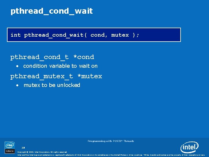 pthread_cond_wait int pthread_cond_wait( cond, mutex ); pthread_cond_t *cond • condition variable to wait on
