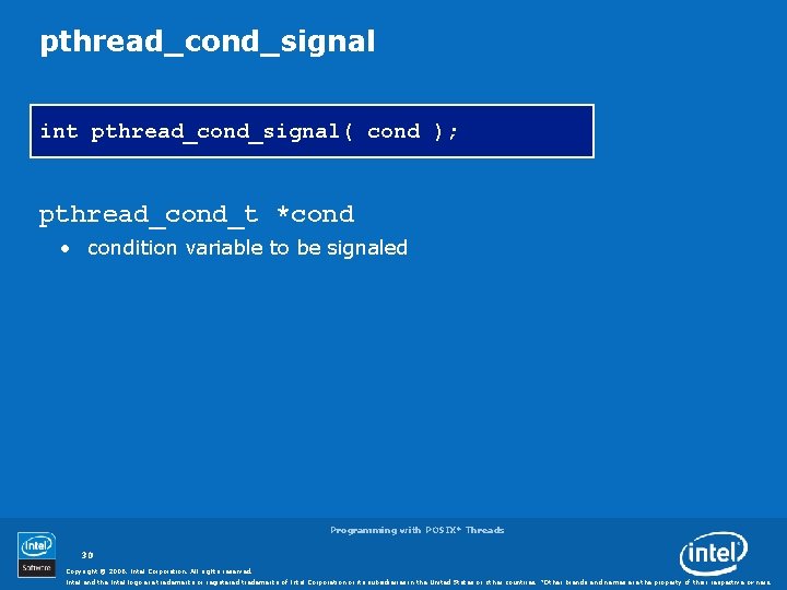 pthread_cond_signal int pthread_cond_signal( cond ); pthread_cond_t *cond • condition variable to be signaled Programming