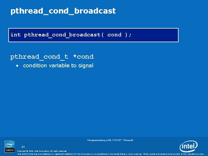 pthread_cond_broadcast int pthread_cond_broadcast( cond ); pthread_cond_t *cond • condition variable to signal Programming with