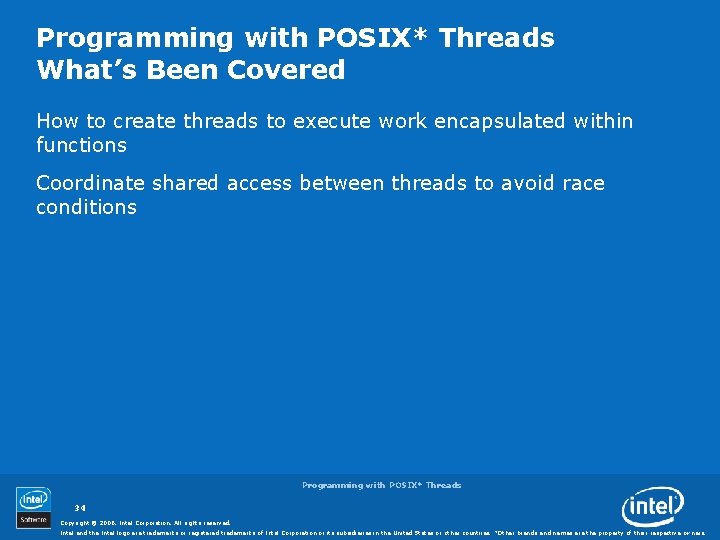 Programming with POSIX* Threads What’s Been Covered How to create threads to execute work