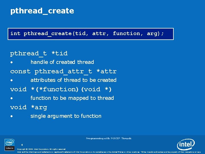 pthread_create int pthread_create(tid, attr, function, arg); pthread_t *tid • handle of created thread const