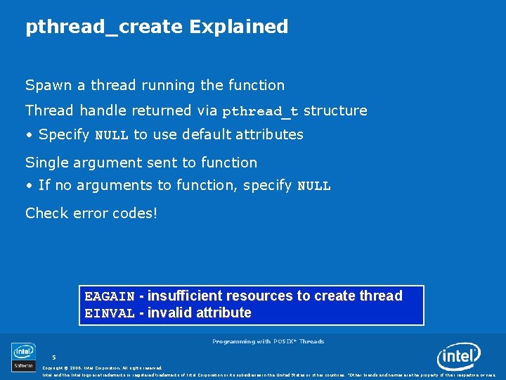 pthread_create Explained Spawn a thread running the function Thread handle returned via pthread_t structure