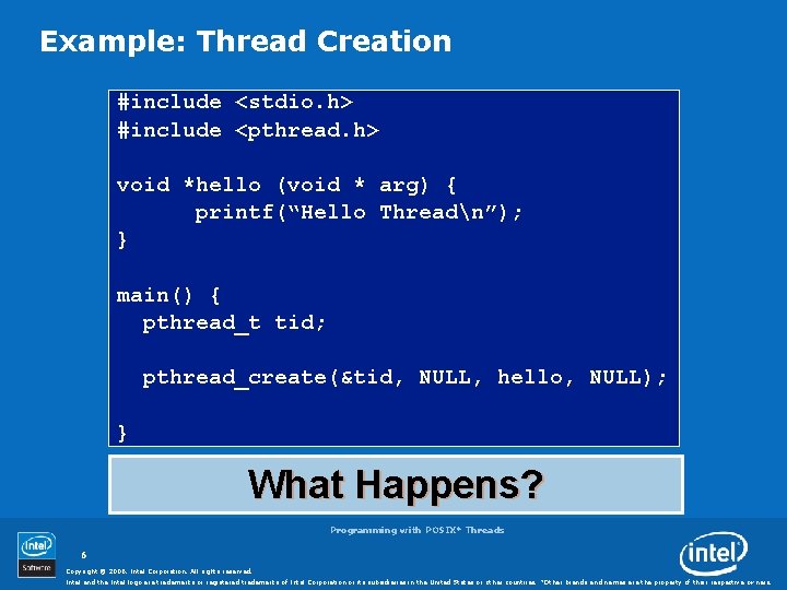 Example: Thread Creation #include <stdio. h> #include <pthread. h> void *hello (void * arg)