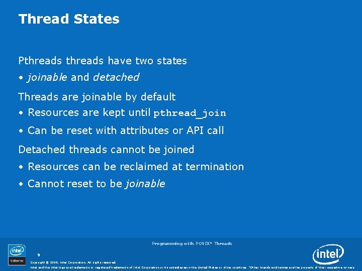 Thread States Pthreads have two states • joinable and detached Threads are joinable by