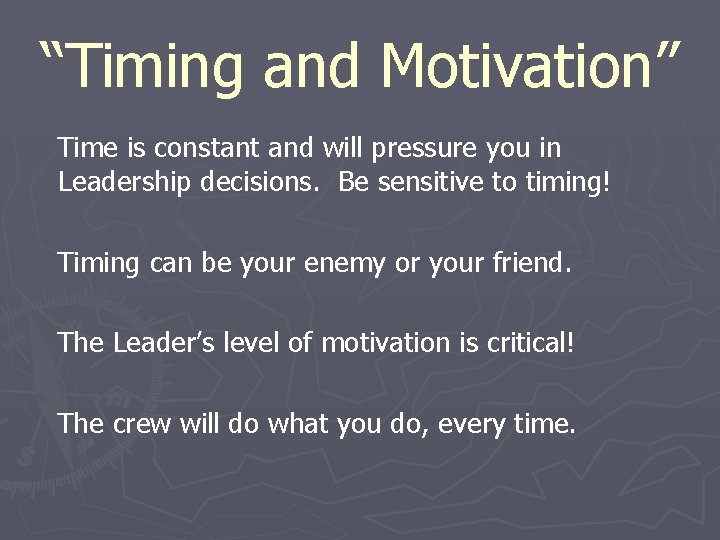 “Timing and Motivation” Time is constant and will pressure you in Leadership decisions. Be