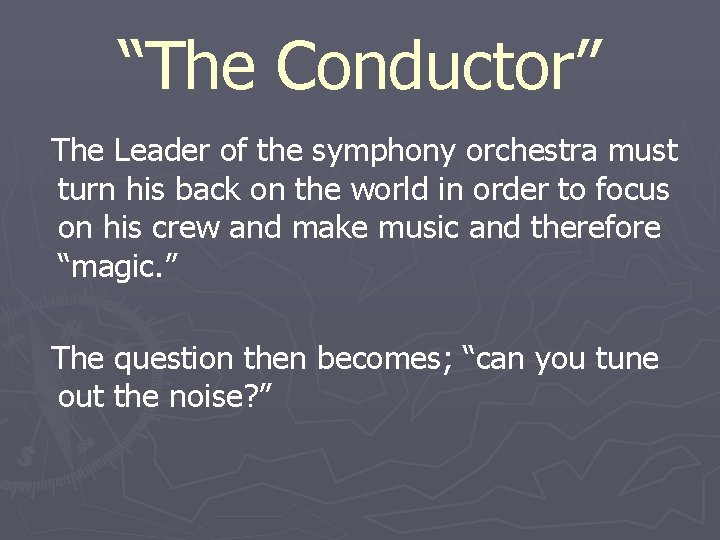 “The Conductor” The Leader of the symphony orchestra must turn his back on the