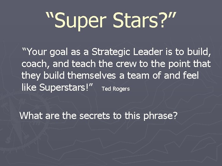 “Super Stars? ” “Your goal as a Strategic Leader is to build, coach, and