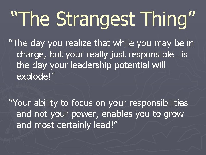 “The Strangest Thing” “The day you realize that while you may be in charge,