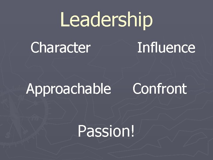 Leadership Character Approachable Influence Confront Passion! 