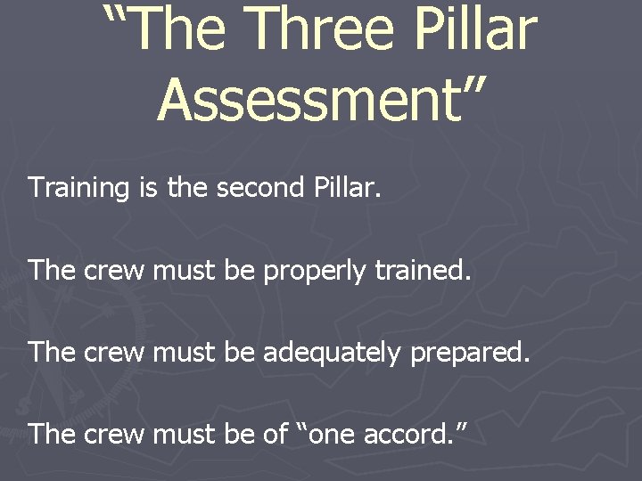 “The Three Pillar Assessment” Training is the second Pillar. The crew must be properly