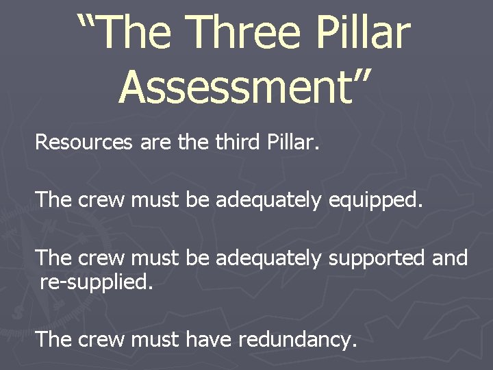 “The Three Pillar Assessment” Resources are third Pillar. The crew must be adequately equipped.