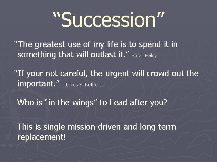 “Succession” “The greatest use of my life is to spend it in something that