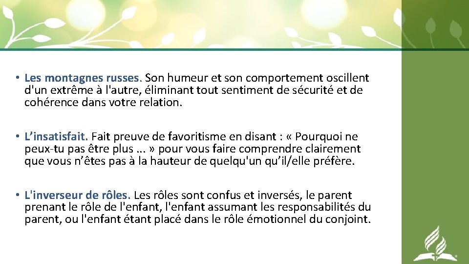  • Les montagnes russes. Son humeur et son comportement oscillent d'un extrême à